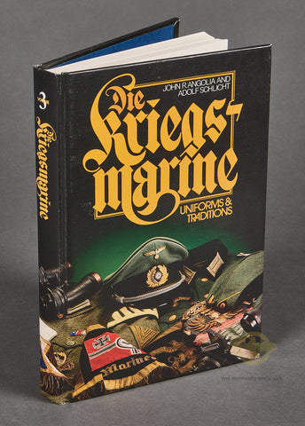 Die Kriegsmarine: Uniforms & Traditions Volume 3 by John Angolia and Adolf Schlicht