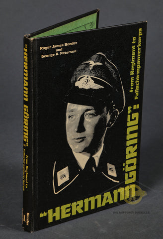 Hermann Göring: From Regiment to Fallschirmpanzerkorps by Roger Bender and George Petersen